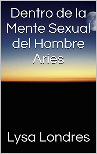 Dentro de la Mente Sexual del Hombre Aries