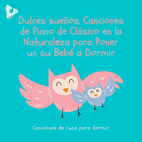 Dulces sueños, Canciones de Piano de Clásico en la Naturaleza para Poner un su Bebé a Dormir