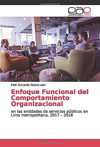 Enfoque Funcional del Comportamiento Organizacional: en las entidades de servicios públicos en Lima metropolitana, 2017 – 2018