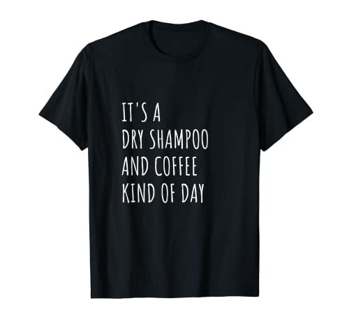 Es un champú seco y café tipo de día Camiseta