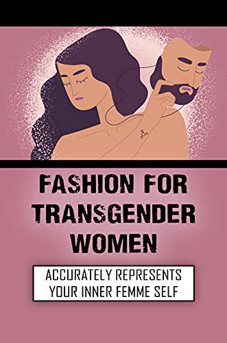 Fashion For Transgender Women: Accurately Represents Your Inner Femme Self: Fashion Styles (English Edition)