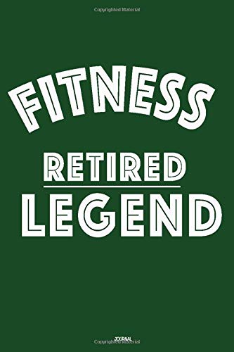 Fitness RETIRED LEGEND  :: Lined Notebook / Journal Gift, 120 Pages, 6x9, Soft Cover, Matte Finish