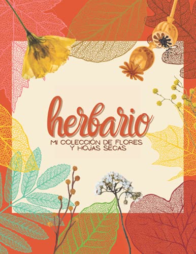 Herbario: Mi colección de flores y hojas secas, libro de registro botánico para recolectar, preservar y identificar flores prensadas