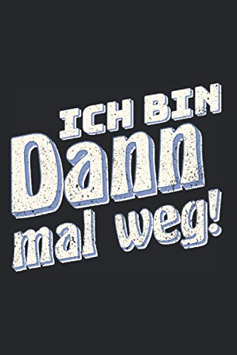 Ich Bin Dann Mal Weg: Planer mit 120 Seiten. Cooles Geschenk für Weihnachten, zum Geburtstag oder für jeden anderen Anlass. Organizer, Terminkalender, Kalender oder Tagesplaner