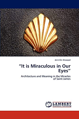 "It Is Miraculous in Our Eyes": Architecture and Meaning in the Miracles of Saint James