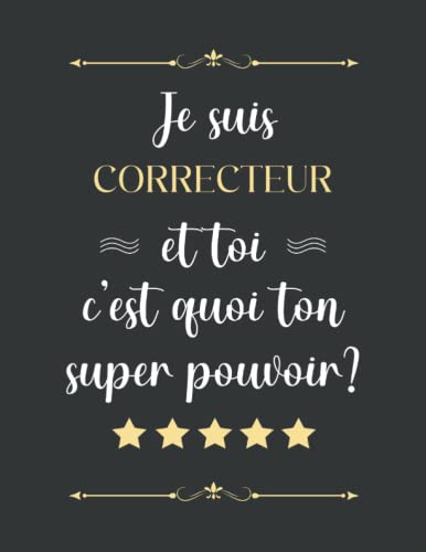 Je suis CORRECTEUR et toi c'est quoi ton super pouvoir: CORRECTEUR Cahier ligné A4 format 110 Pages pour y prendre des notes et y rédiger vos pensées | Carnet de notes et dessin | Journal intime