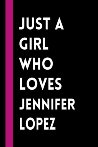 Just a Girl Who Loves Jennifer Lopez: Jennifer Lopez Lined Notebook (Composition Book Journal) (6x9 inches) Funny Gift for Girls & Acting Lovers