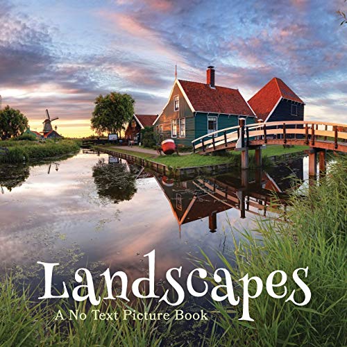 Landscapes, A No Text Picture Book: A Calming Gift for Alzheimer Patients and Senior Citizens Living With Dementia: 7 (Soothing Picture Books for the Heart and Soul)