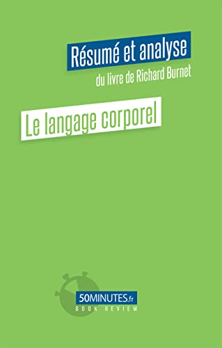Le langage corporel (Résumé et analyse du livre de Richard Burnet) (Book Review) (French Edition)