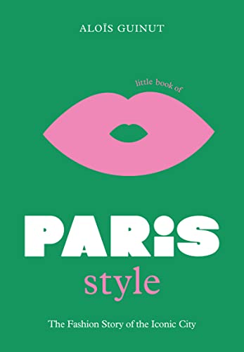 Little Book of Paris Style: The fashion story of the iconic city (English Edition)