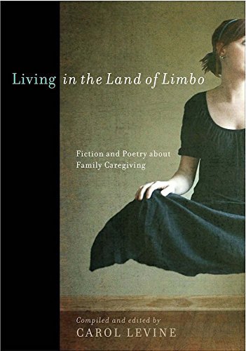 Living in the Land of Limbo: Fiction and Poetry about Family Caregiving (English Edition)