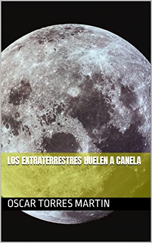 Los Extraterrestres Huelen a Canela