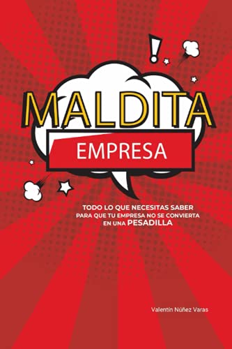 Maldita empresa: Todo lo que necesitas saber para que tu empresa no se convierta en una pesadilla