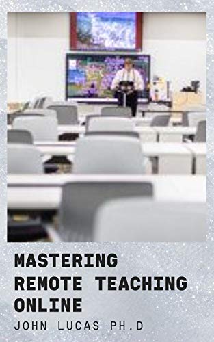 MASTERING REMOTE TEACHING ONLINE: Teaching Strategies Adapted For Remote Online Teaching And Its Benefit (English Edition)