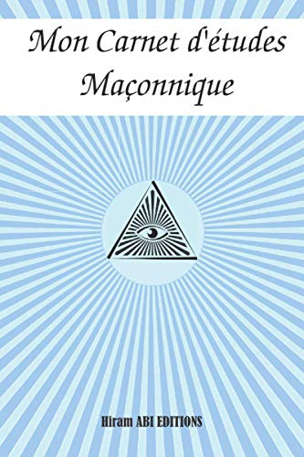 Mon Carnet d’études Maçonnique: Carnet de 100 pages Recto Blanc et Verso Ligné. Idéal pour noter vos recherches sur les symboles Maçonniques et le mythe d’Hiram (Bloc-notes Maçonnique)