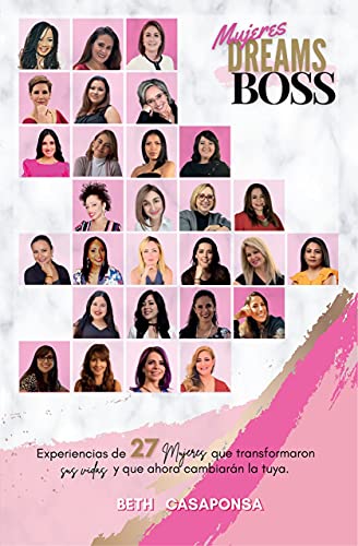 Mujeres Dreams Boss: Experiencias de 27 mujeres que transformaron sus vidas y que ahora cambiarán la tuya