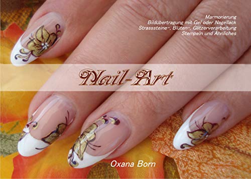 Nail-Art: Marmorierung, Bildübertragung mit Gel oder Nagellack, Strasssteine-,Blüten-, Glitzerverarbeitung, Stempeln und Ähnliches (German Edition)