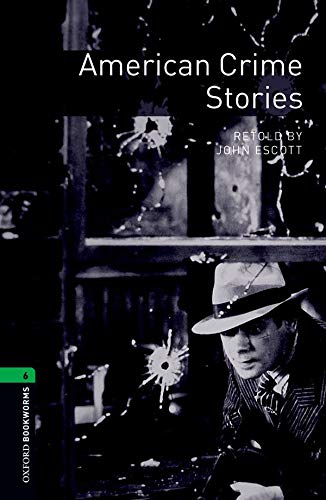 Oxford Bookworms Library: Level 6:: American Crime Stories: (2500 headwords. Stage 6) (Oxford Bookworms ELT)