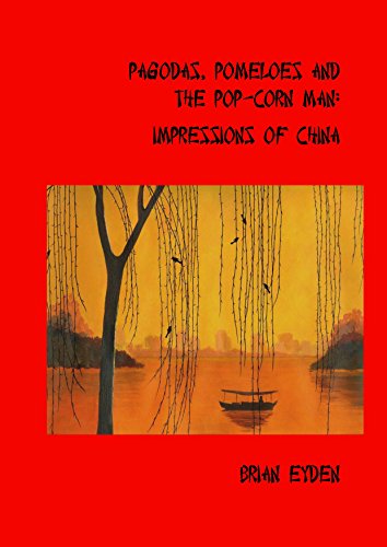 Pagodas, pomeloes and the popcorn-man: impressions of China (English Edition)