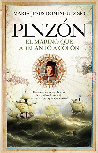 Pinzón: El marino que adelantó a Colón (Novela Histórica)