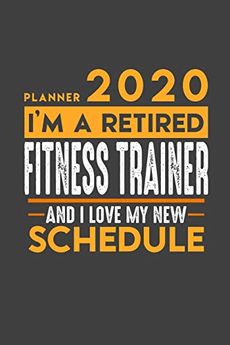 Planner 2020 for retired FITNESS TRAINER: I'm a retired FITNESS TRAINER and I love my new Schedule - 366 Daily Calendar Pages - 6" x 9" - Retirement Planner