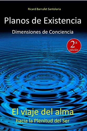 Planos de Existencia, Dimensiones de Conciencia: El viaje del alma hacia la Plenitud del Ser