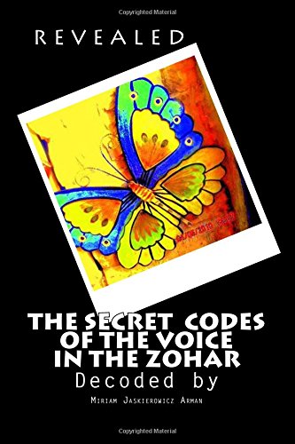 REVEALED! "The Secret Codes of the Voice in the Zohar": Decoded by Miriam Jaskierowicz Arman (The Voice: A Spiritual Approach to Singing, Speaking and Communicating)