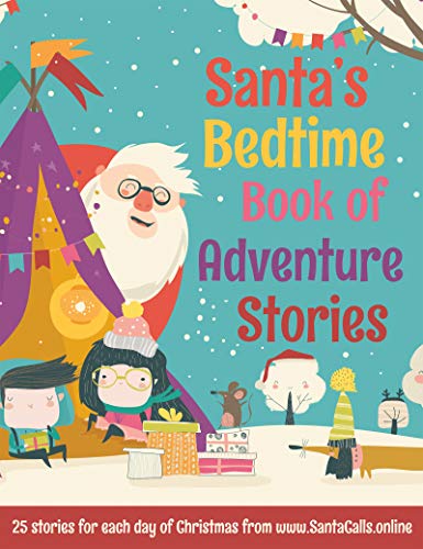 Santa's Bedtime Book Of Adventure Stories: 25 magical Christmas stories from 25 imaginations.... Buckle up for an exciting sleigh ride! (English Edition)