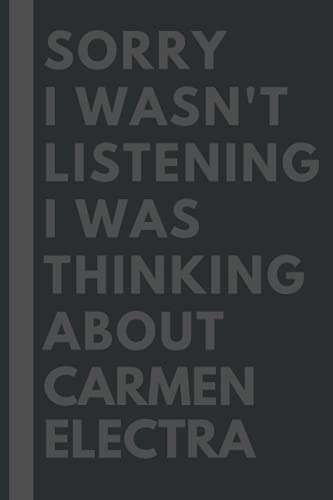 Sorry I wasn't listening I was thinking about Carmen Electra: Lined Journal Notebook Birthday Gift for Carmen Electra Lovers: (Composition Book Journal) (6x 9 inches)