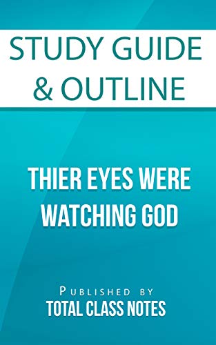 Study Guide & Outline for Their Eyes Were Watching God (Total Class Notes Study Guides Book 1) (English Edition)