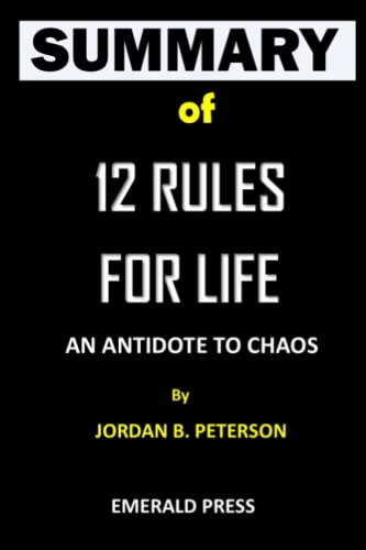 Summary of 12 Rules for Life. An Antidote to Chaos by Jordan B. Peterson: A Review and Analysis