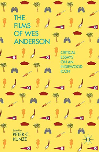 The Films of Wes Anderson: Critical Essays on an Indiewood Icon