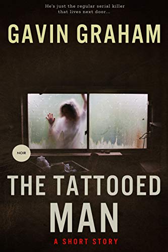 The Tattooed Man: A graphic story of lust, seduction & the serial killer that lives next door (Killer Short Stories Book 6) (English Edition)