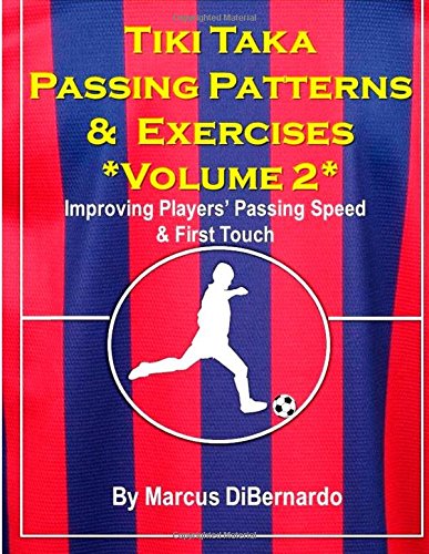 Tiki Taka Passing Patterns & Exercises Volume 2: Improving Players’ Passing Speed & First Touch