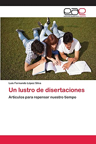 Un lustro de disertaciones: Artículos para repensar nuestro tiempo