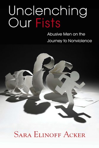 Unclenching Our Fists: Abusive Men on the Journey to Nonviolence (English Edition)